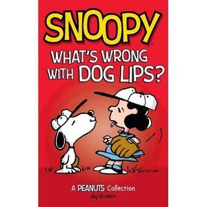 Snoopy: What's Wrong with Dog Lips?: A Peanuts Collection -- Charles M. Schulz